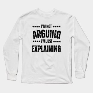 Not Arguing Just Explaining Long Sleeve T-Shirt